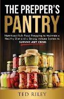 The Prepper's Pantry: Nutritional Bulk Food Prepping to Maintain a Healthy Diet and a Strong Immune System to Survive Any Crisis - Ted Riley - cover