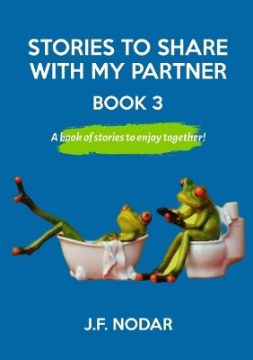 Stories To Share With My Partner Book 3 - J F Nodar - cover