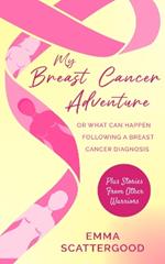 My Breast Cancer Adventure: Or what can happen following a breast cancer diagnosis