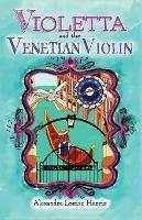 Violetta and The Venetian Violin - Alexandra Louise Harris - cover