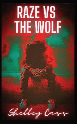 Raze vs The Wolf: Book three in the Raze Warfare series - Shelley Cass - cover