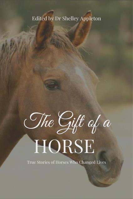 The Gift of a Horse - True Stories of Horses Who Changed Lives