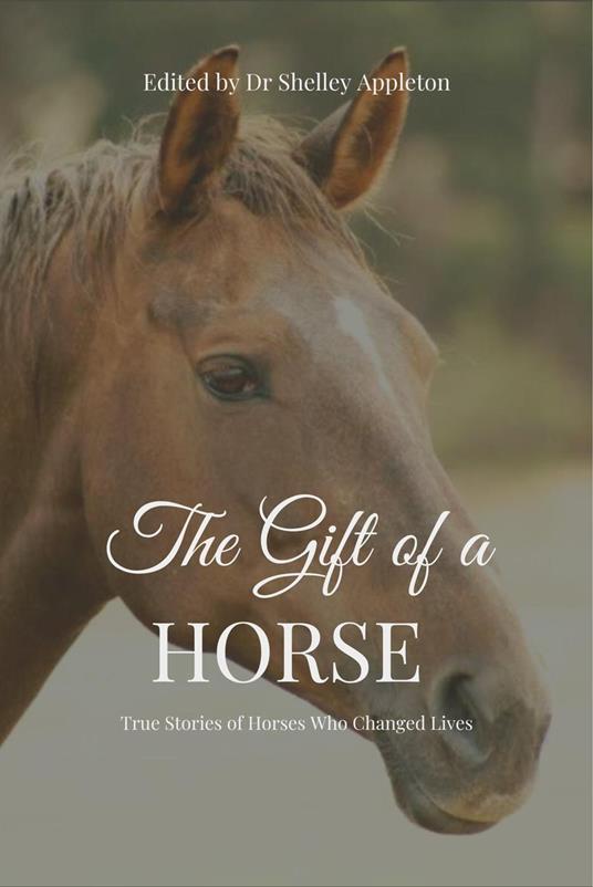 The Gift of a Horse - True Stories of Horses Who Changed Lives