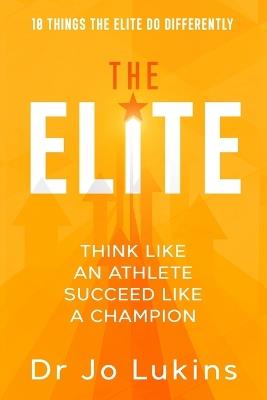 The Elite: Think Like an Athlete Succeed Like a Champion (High Performance Thinking) - Jo Lukins - cover