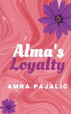 Alma's Loyalty - Amra Pajalic - cover