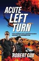 Acute Left Turn: Two Friends on a Breathtaking Journey to Redemption - Robert Cox - cover