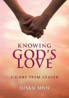 Knowing God's Love: Visions from Heaven - Susan Sinn - cover