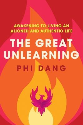 The Great Unlearning: Awakening to Living an Aligned and Authentic Life - Phi Dang - cover