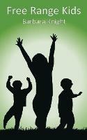 Free Range Kids - Barbara E Knight - cover