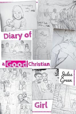 Diary of a Good Christian Girl - Jules Green - cover