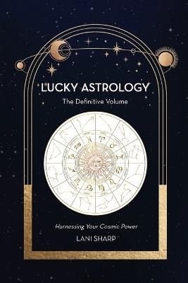 Lucky Astrology: The Definite Volume - Lani Sharp - cover