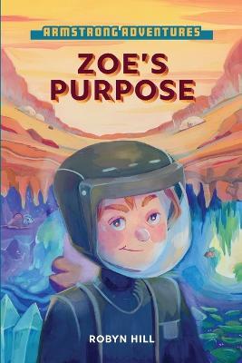 Armstrong Adventures - Zoe's Purpose - Robyn Hill - cover