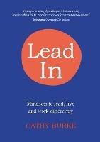 Lead In: Mindsets to lead, live and work differently - Cathy Burke - cover