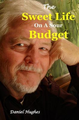 The Sweet Life on a Sour Budget - Daniel Hughes - cover