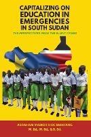 Capitalizing on Education in Emergencies in South Sudan - Abraham Mabior Rioc Manyang - cover
