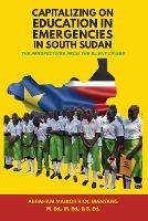 Capitalizing on Education in Emergencies in South Sudan