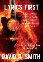 Lyrics First, How to Write Effective Song Lyrics, Includes Companion Cookup Workbook: Second Edition, Two Books In One!