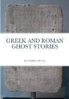 Greek and Roman Ghost Stories - Lacy Collison-Morley - cover