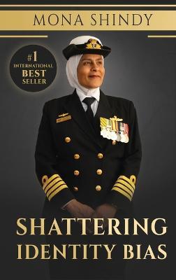 Shattering Identity Bias: Mona Shindy's Journey from Migrant Child to Navy Captain and Beyond - Mona Shindy - cover