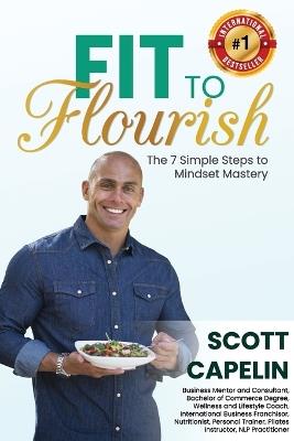 Fit To Flourish: The 7 Simple Steps to Mindset Mastery - Capelin - cover