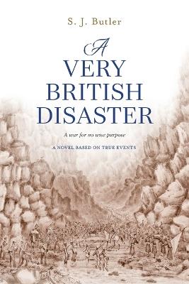 A Very British Disaster: A war for no wise purpose - S J Butler - cover