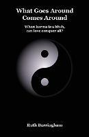 What Goes Around Comes Around: When karma is a bitch, can love conquer all? - Ruth Barringham - cover