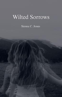 Wilted Sorrows - Sienna C Jones - cover