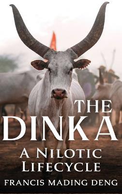The Dinka A Nilotic Lifecycle - Francis Mading Deng - cover