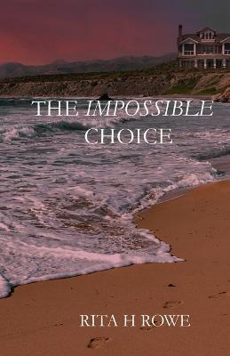 The Impossible Choice - Rita H Rowe - cover