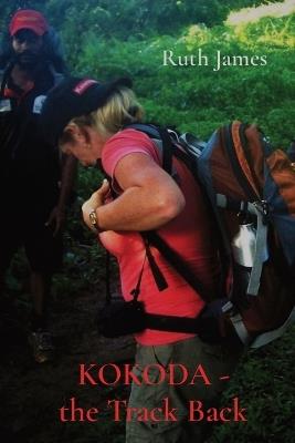 KOKODA - the Track Back - Ruth James - cover