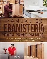 Manual de ebanisteria para principiantes: Guia paso a paso con herramientas, tecnicas, consejos y proyectos iniciales - Stephen Fleming - cover