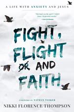 Fight, Flight and Faith: A Life with Anxiety and Jesus