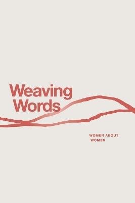 Weaving Words: An Anthology by Women About Women - Marjorie Banks,Maria P Frino,Conchita Garsantiago - cover