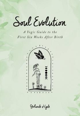 Soul Evolution - a Yogic Guide to the First Six Weeks After Birth - Yolande Hyde - cover