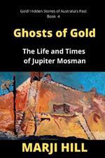 Ghosts of Gold: The Life and Times of Jupiter Mosman