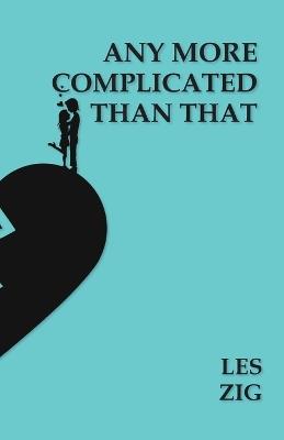 Any More Complicated Than That - Les Zig - cover