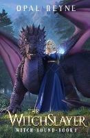 The WitchSlayer: Witch Bound: Book 1 - Opal Reyne - cover