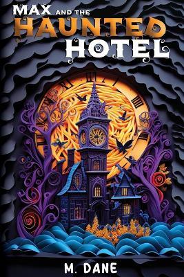 Max and the Haunted Hotel: A Ghostly Giggles Tale - M Dane - cover