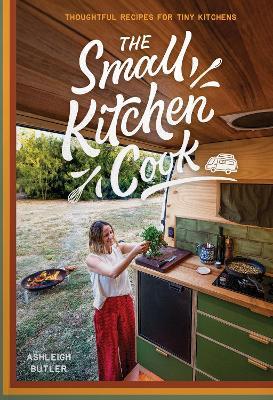 THE SMALL KITCHEN COOK: THOUGHTFUL RECIPES FOR TINY KITCHENS - ASH BUTLER - cover