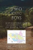 Two Young Boys & Other Stories from the Liberation Struggle of South Sudan - Lino Angok Kuec - cover