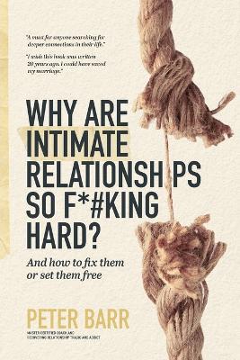 Why Are Intimate Relationships So F*#king Hard? - Peter Barr - cover