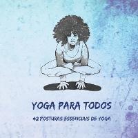 Yoga Para Todos: 42 Posturas Essenciais de Yoga - cover