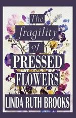 The fragility of pressed flowers: A short story collection