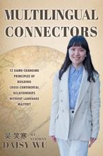 Multilingual Connectors: 12 game changing principles of build cross continental relationships without language mastery