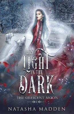 His Light in the Dark: The Crescent Moon - Natasha Madden - cover