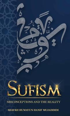 Sufism: Misconceptions and the Reality - Shaykh Humayun Hanif Mujaddidi - cover