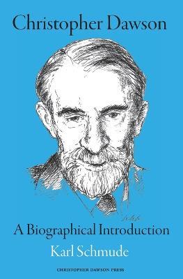 Christopher Dawson: A Biographical Introduction - Karl Schmude - cover