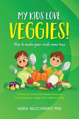 My kids love veggies! - Hoda McClymont - cover