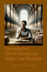 Quandaries: Short Stories to Make You Wonder
