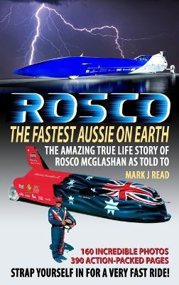 ROSCO The Fastest Aussie on Earth: The incredible story of Australian drag racing and land speed legend Rosco McGlashan's life - Mark J Read - cover